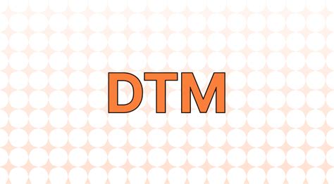 dtm meaning.